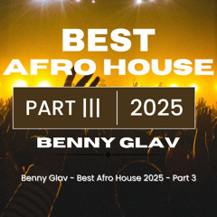 Benny Glav - Best Afro House 2025 - Part 3