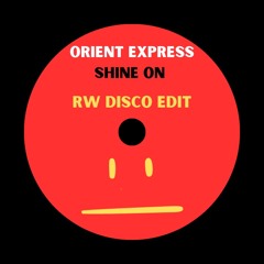 ORIENT EXPRESS - SHINE ON | RW DISCO EDIT