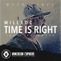 MillRoC - Time is Right (Dominion Cyphers Week Three)