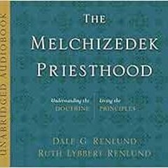 [View] EBOOK EPUB KINDLE PDF The Melchizedek Priesthood: Understanding the Doctrine, Living the Prin