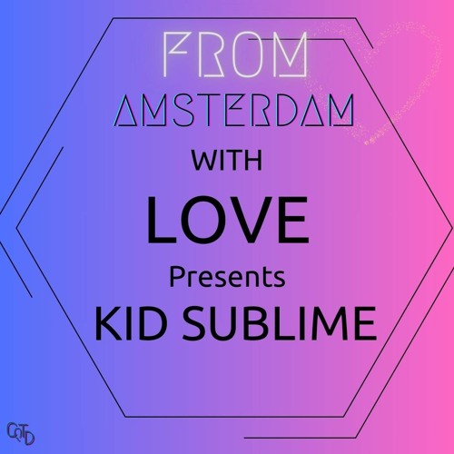 From Amsterdam With Love Presents Kid Sublime