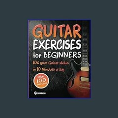 #^Ebook 📖 Guitar Exercises for Beginners: 10x Your Guitar Skills in 10 Minutes a Day     Paperback