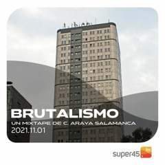 [super45.fm] Brutalismo 2021/11/01