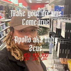 make your dreams happen- apollo aka baby Zeus (engineered by apollo)