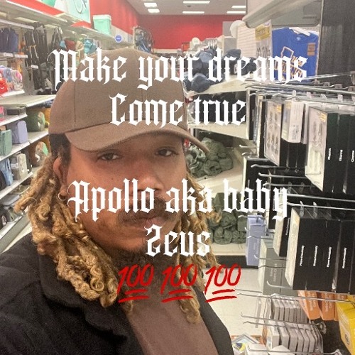 make your dreams happen- apollo aka baby Zeus (engineered by apollo)