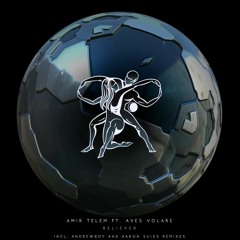 Aves Volare, Amir Telem - Believer Andrewboy remix I  Timeless Movement