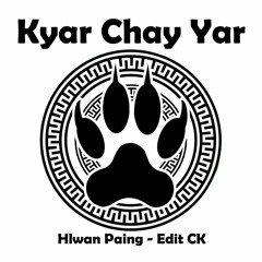 Kyar Chay Yar / ကျားခြေရာ - Hlwan Paing / Edit CK