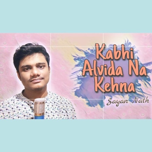 stream-kabhi-alvida-na-kehna-sayan-nath-by-sayan-nath-listen-online