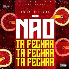Twenty Eigth - Não tá fechar
