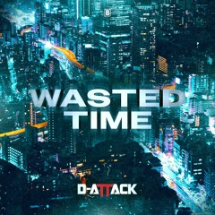 D-Attack - Wasted Time