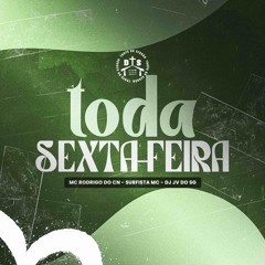 TODA SEXTA FEIRA - DJ JV DO SG, MC RODRIGO DO CN, SURFISTA MC