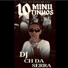 10 MINUTINHO DE FINAL DE ANO (DJ CH DA SERRA)