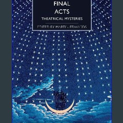Read Ebook ⚡ Final Acts: Theatrical Mysteries (British Library Crime Classics) [R.A.R]