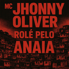 ROLÊ PELO ANAIA (feat. MC Jhonny Oliver)
