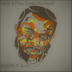 Lakin A Pimp Named Slickback (bassnot Remix) FREE DOWNLOAD