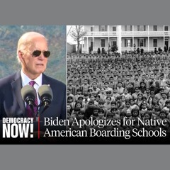 Biden Apologizes for Native Boarding Schools That Aimed to Exterminate Native Culture-Democracy Now!
