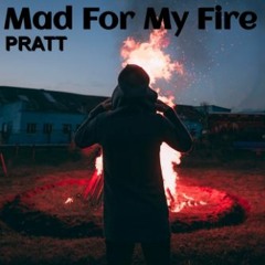 Mad For My Fire