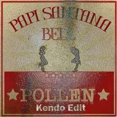Papi Santana Ft Bell - Pollen (Kendo Remix)