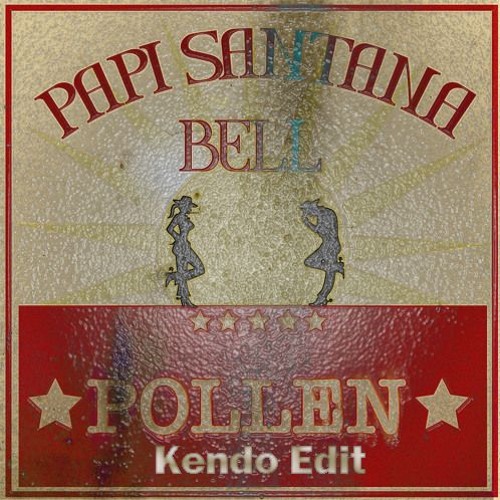 Papi Santana Ft Bell - Pollen (Kendo Remix)