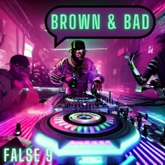 False 9 - Brown & Bad