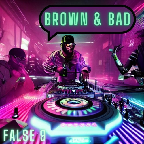 False 9 - Brown & Bad