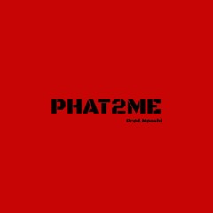 Phat2mE (Prød.Møoshi)