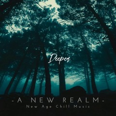 Deeper | Enchanting | New Age Chill Music