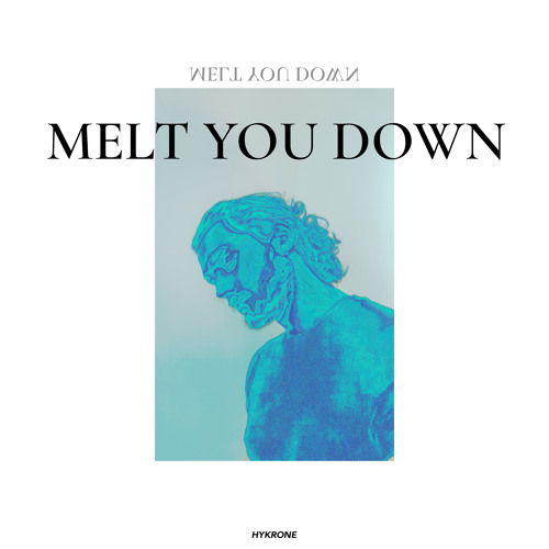 Melt You Down