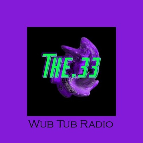 Wub Tub Radio: The.33 (Exclusive Track DL)