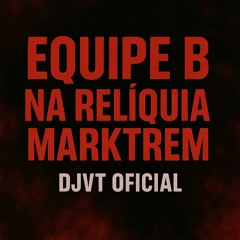 EQUIPE B NA RLK DO MARK TREM - DJ VT OFICIAL