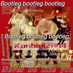 never be like you - artificial fruit flavour juice - BOOTLEG