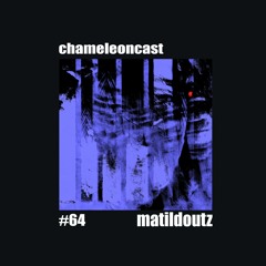 Chameleoncast #64 _Matildoutz