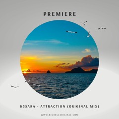 PREMIERE: K3SARA - Attraction (Original Mix) [Big Bells Records]