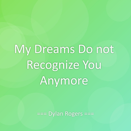 My Dreams Do not Recognize You Anymore