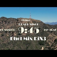 9:45 (DjX3 Dhol Mix)