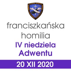 Homilia: IV niedziela Adwentu - 20 XII 2020