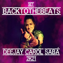 Set BackToTheBeats - Deejay Carol Sabá 2k21 - FREE DOWNLOAD