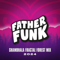 Father Funk - Shambhala Fractal Forest Mix 2024 (FREE DL)