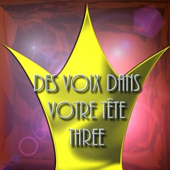 DES VOIX DANS VOTRE TÊTE THREE