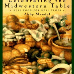 free KINDLE 📚 Celebrating the Midwestern Table: Real Food For Real Times by  Abby Ma