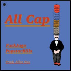 ALL CAP w/ POPSTARBILLS <prod. ALICE GAS>