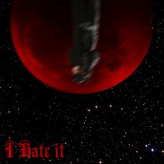 I Hate It