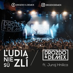 Drozďo & Demex ft. Juraj Hnilica - Ľudia Nie Sú Zlí