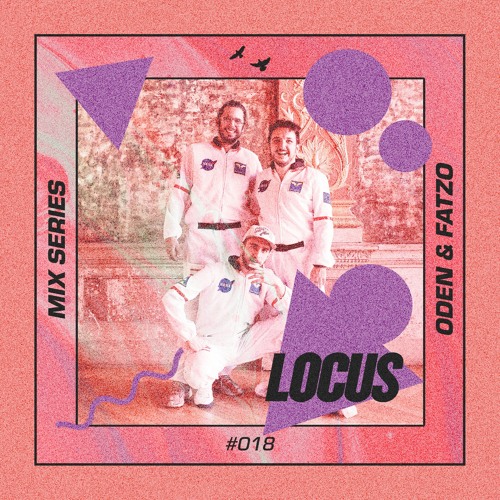 🔺 LOCUS Mix Series #018 - Oden & Fatzo