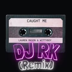 Lauren Mason - Caught Me (Dj RK Remix)