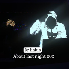 About last night (002) Dr Linkin B2B Shatla - Live set mix.