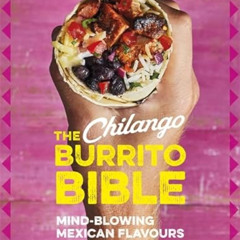 [VIEW] EBOOK 📧 The Chilango Burrito Bible: Mind-blowing Mexican flavours by  Eric Pa
