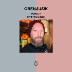 Obenmusik Podcast 077 By Chris Robin