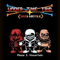 Under Time Trio: Sans Battle - Phase 1:Uncertain | Blueberried