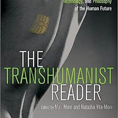 (PDF) Download The Transhumanist Reader: Classical and Contemporary Essays on the Science, Tech